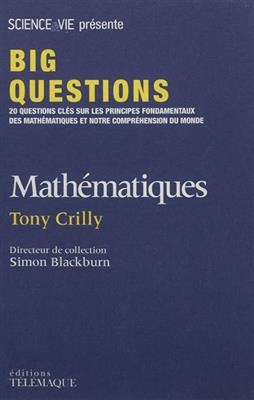 Mathématiques : 20 questions clés sur les principes fondamentaux des mathématiques et notre compréhension du monde - Tony Crilly