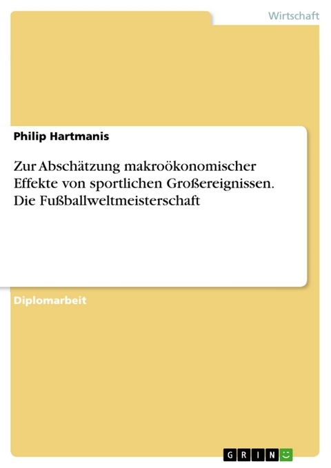 Zur Absch&auml;tzung makro&ouml;konomischer Effekte von sportlichen Gro&szlig;ereignissen. Die Fu&szlig;ballweltmeisterschaft - Philip Hartmanis