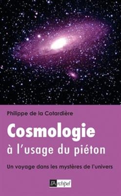 Cosmologie à l'usage du piéton : un voyage dans les mystères de l'Univers