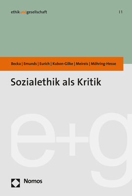 Sozialethik als Kritik - Michelle Becka, Bernhard Emunds, Johannes Eurich, Gisela Kubon-Gilke, Torsten Meireis, Matthias M&ouml;hring-Hesse