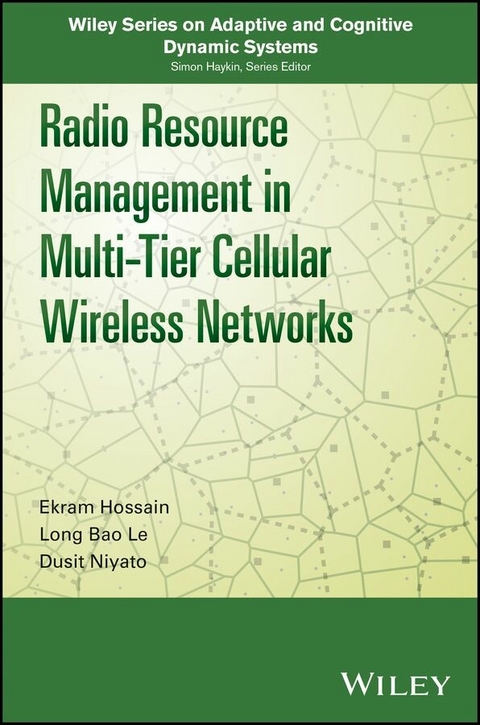 Radio Resource Management in Multi-Tier Cellular Wireless Networks -  Ekram Hossain,  Long Bao Le,  Dusit Niyato