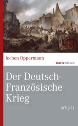 Der Deutsch-Franz&ouml;sische Krieg: 1870/71 - Jochen Oppermann