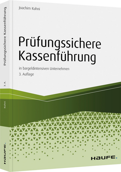 Pr&uuml;fungssichere Kassenf&uuml;hrung in bargeldintensiven Unternehmen - Joachim Kuhni