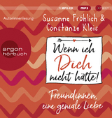Wenn ich Dich nicht h&auml;tte! Freundinnen, eine geniale Liebe - Susanne Fr&ouml;hlich, Constanze Kleis