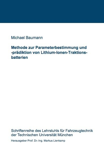 Methode zur Parameterbestimmung und -pr&auml;diktion von Lithium-Ionen-Traktionsbatterien - Michael Baumann