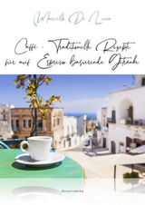 Caffè - Traditionelle Rezepte für auf Espresso basierende Getränke - Marcello De Luna