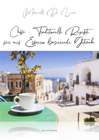 Caffè - Traditionelle Rezepte für auf Espresso basierende Getränke