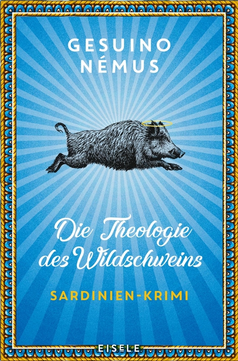 Die Theologie des Wildschweins (Ein-Sardinien-Krimi 1) - Gesuino N&eacute;mus