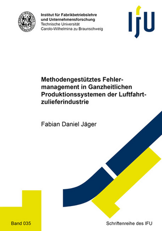 Methodengestütztes Fehlermanagement in Ganzheitlichen Produktionssystemen der Luftfahrtzulieferindustrie