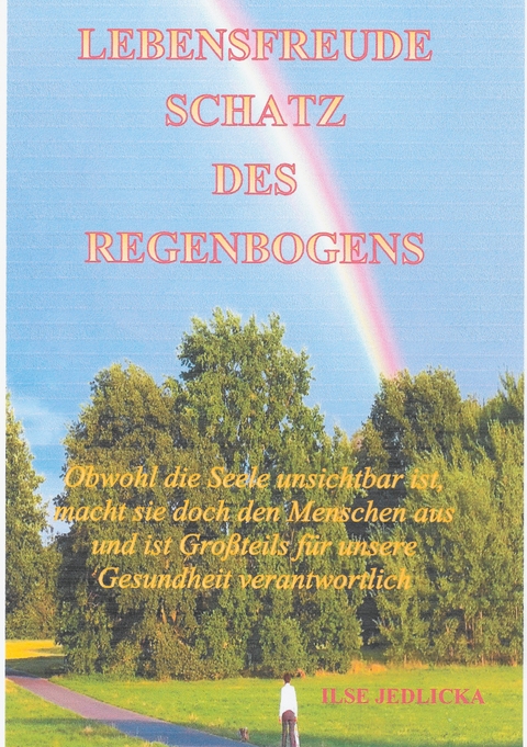 Lebensfreude - Schatz des Regenbogens - Ilse Jedlicka