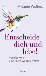Entscheide dich und lebe! - Melanie Wolfers