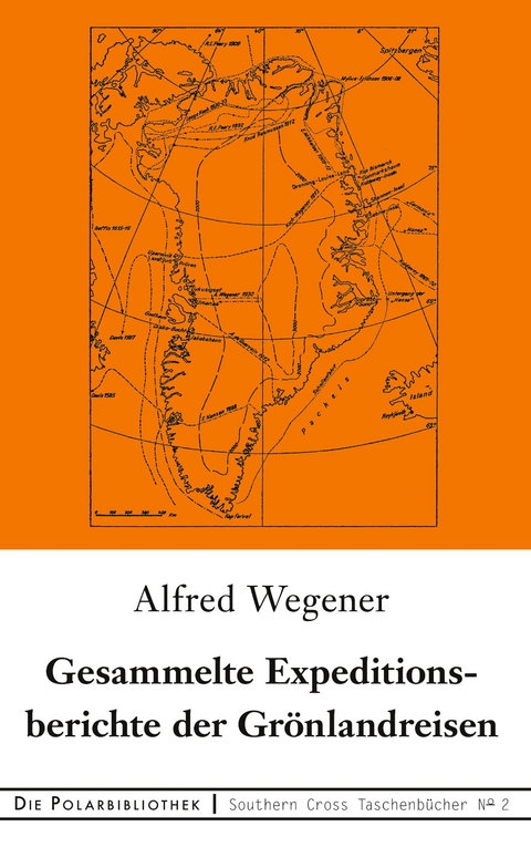 Gesammelte Expeditionsberichte der Grönlandreisen - Alfred Wegener
