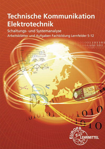 Technische Kommunikation Elektrotechnik, Schaltungs-/ Systemanalyse Fachbildung, Arbeitsbl&auml;tter und Aufgaben LF 5-12 - Ulrich Beer, Horst Gebert, Gregor H&auml;berle, Thomas K&auml;ppel, Hans Walter J&ouml;ckel, J&uuml;rgen Schwarz, Javier Stillig