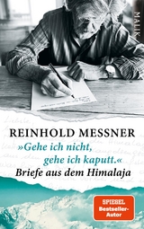 &raquo;Gehe ich nicht, gehe ich kaputt.&laquo; Briefe aus dem Himalaja - Reinhold Messner