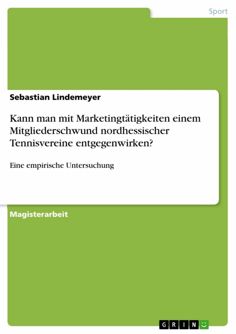 Kann man mit Marketingtätigkeiten einem Mitgliederschwund nordhessischer Tennisvereine entgegenwirken? -  Sebastian Lindemeyer