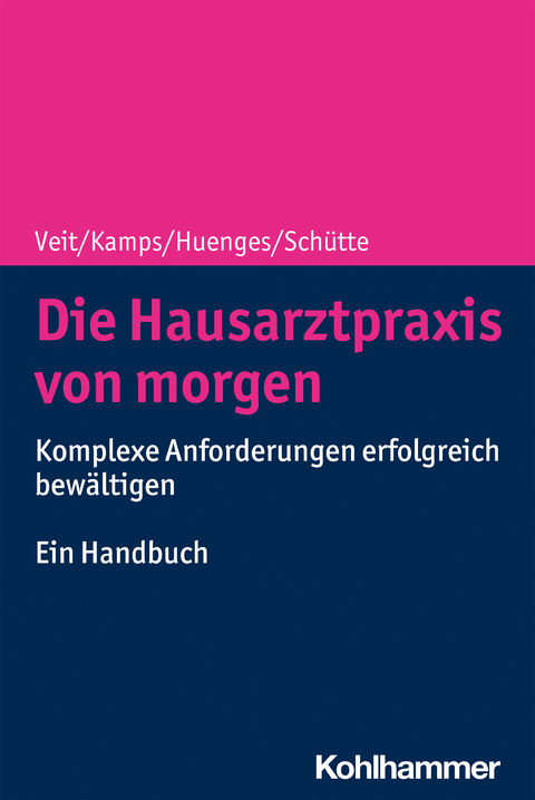 Die Hausarztpraxis von morgen - Iris Veit, Harald Kamps, Bert Huenges, Torsten Sch&uuml;tte