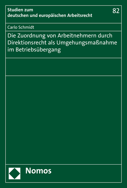 Die Zuordnung von Arbeitnehmern durch Direktionsrecht als Umgehungsma&szlig;nahme im Betriebs&uuml;bergang - Carlo Schmidt