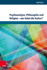 Psychoanalyse, Philosophie und Religion &ndash; wer leitet die Kultur? - Rolf K&uuml;hn