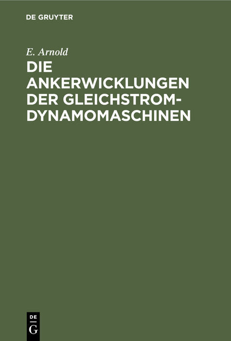 Die Ankerwicklungen der Gleichstrom-Dynamomaschinen - E. Arnold