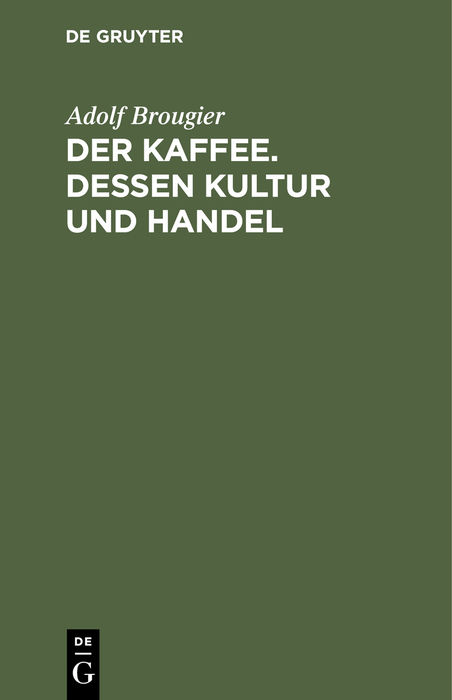 Der Kaffee. Dessen Kultur und Handel - Adolf Brougier