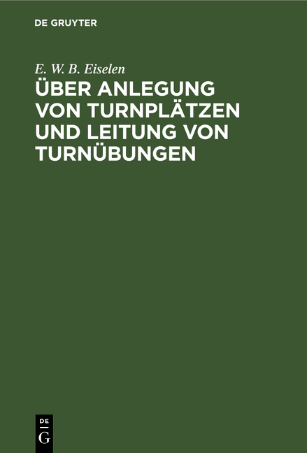 &Uuml;ber Anlegung von Turnpl&auml;tzen und Leitung von Turn&uuml;bungen - E. W. B. Eiselen