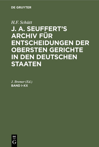 H.F. Schütt: J. A. Seuffert’s Archiv für Entscheidungen der obersten... / H.F. Schütt: J. A. Seuffert’s Archiv für Entscheidungen der obersten.... Band I–XX