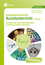Kompetenzorientierter Kunstunterricht - Klasse 3 - Stefanie Aufmuth, Oliver M. Reuter