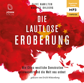 Die lautlose Eroberung: Wie China westliche Demokratien unterwandert und die Welt neu ordnet