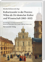 Kulturtransfer in der Provinz: Wilna als Ort deutscher Kultur und Wissenschaft (1803&ndash;1832) - 