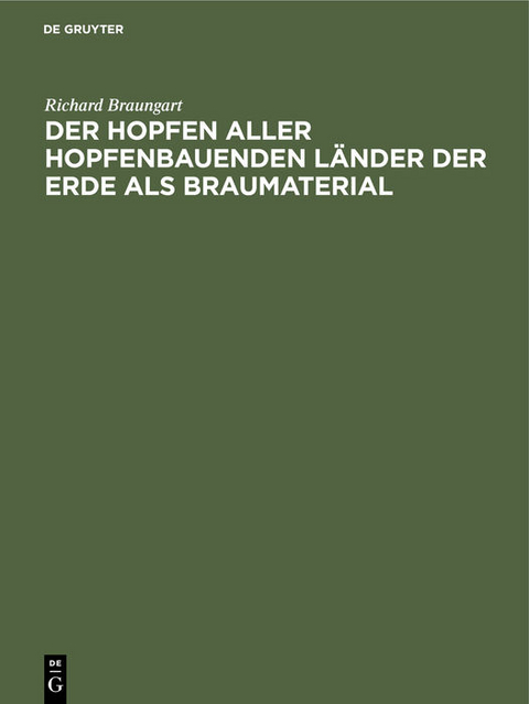 Der Hopfen aller hopfenbauenden L&auml;nder der Erde als Braumaterial - Richard Braungart