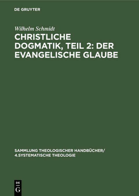 Christliche Dogmatik, Teil 2: Der Evangelische Glaube - Wilhelm Schmidt
