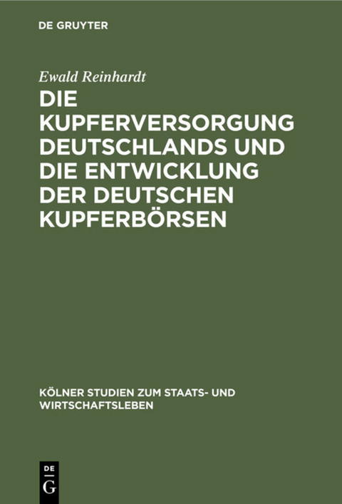 Die Kupferversorgung Deutschlands und die Entwicklung der deutschen Kupferb&ouml;rsen - Ewald Reinhardt