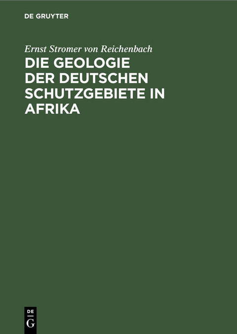 Die Geologie der deutschen Schutzgebiete in Afrika - Ernst Stromer von Reichenbach