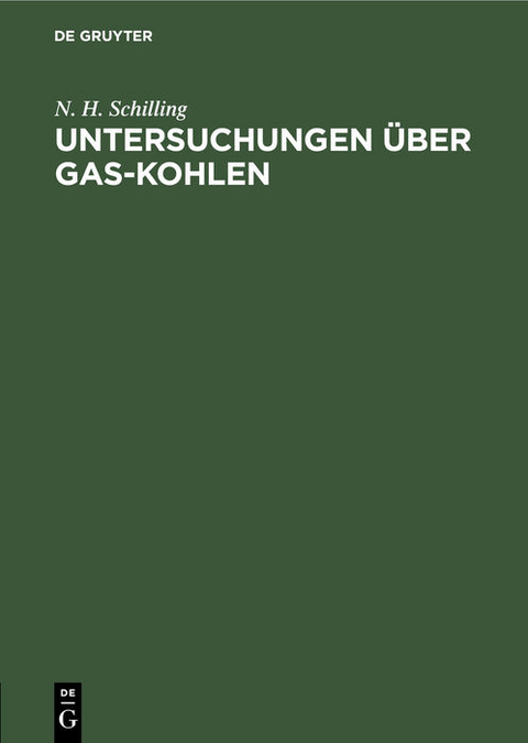 Untersuchungen &uuml;ber Gas-Kohlen - N. H. Schilling
