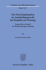 Die Passivlegitimation im Amtshaftungsrecht bei Handeln auf Weisung. - Franziska-Maria Jaschke