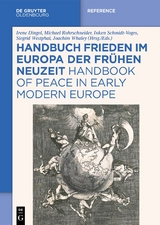 Handbuch Frieden im Europa der Fr&uuml;hen Neuzeit / Handbook of Peace in Early Modern Europe - 