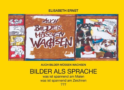 Auch Bilder m&uuml;ssen wachsen - Elisabeth Ernst