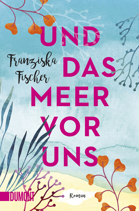 Und das Meer vor uns - Franziska Fischer
