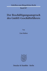 Der Besch&auml;ftigungsanspruch des GmbH-Gesch&auml;ftsf&uuml;hrers. - Lisa Staben