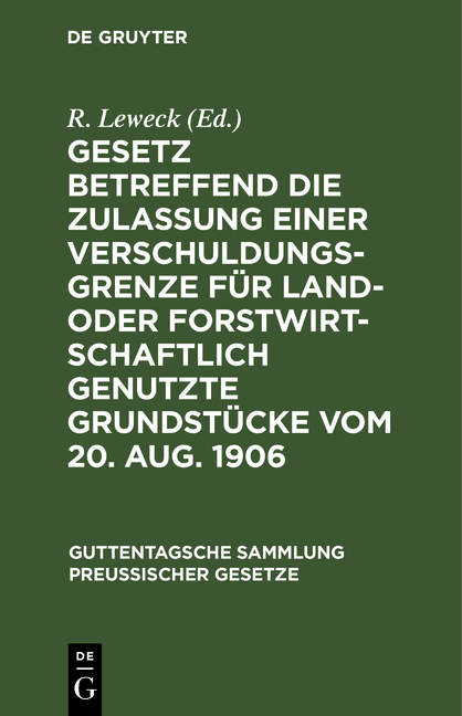 Gesetz betreffend die Zulassung einer Verschuldungsgrenze f&uuml;r land- oder forstwirtschaftlich genutzte Grundst&uuml;cke vom 20. Aug. 1906 - 