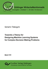 Towards a Theory for Designing Machine Learning Systems for Complex Decision Making Problems - Schahin Tofangchi