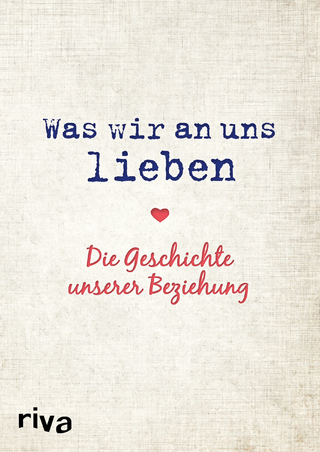 Was wir an uns lieben – Die Geschichte unserer Beziehung