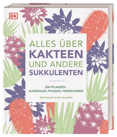 Alles &uuml;ber Kakteen und andere Sukkulenten - Fran Bailey, Zia Allaway