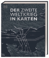 Der Zweite Weltkrieg in Karten - Simon Adams, Tony Allan, Kay Celtel, Reg G. Grant, Jeremy Harwood, Philip Parker, Christopher Westhorp