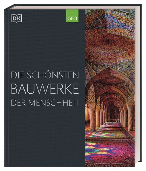 Die schönsten Bauwerke der Menschheit - Simon Adams, Alexandra Black, Thomas Cussans, Kay Celtel, Reg G. Grant, Owen Hopkins, Andrew Humphreys, Diana Loxley, Ellie Stathaki, Marcus Weeks, Iain Zaczek