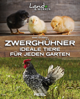 Zwergh&uuml;hner: Ideale Tiere f&uuml;r jeden Garten - Axel Gutjahr