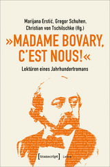 &raquo;Madame Bovary, c'est nous!&laquo; &ndash; Lekt&uuml;ren eines Jahrhundertromans - 
