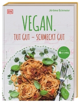 Vegan. Tut gut &ndash; schmeckt gut - J&eacute;r&ocirc;me Eckmeier