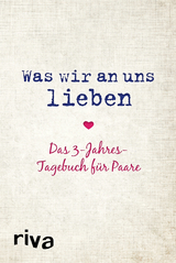 Was wir an uns lieben – Das 3-Jahres-Tagebuch für Paare - Alexandra Reinwarth