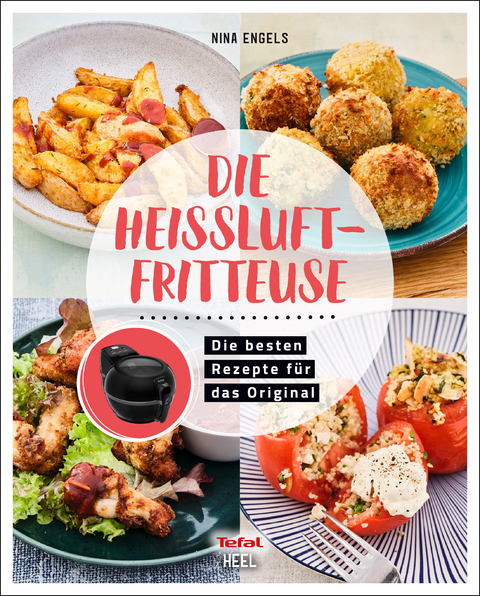 Tefal: Die Heißluftfritteuse - Airfryer Kochbuch - Nina Engels